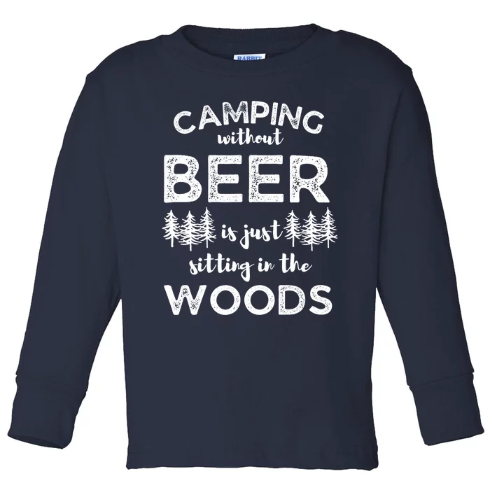 Camping Without Beer Is Just Sitting In The Woods Funny Camp Toddler Long Sleeve Shirt