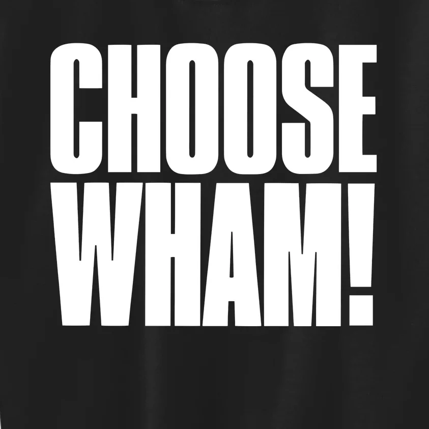 Choose Wham Kids Sweatshirt