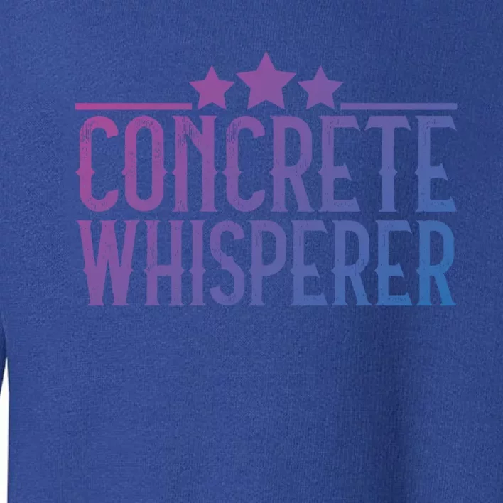 Concrete Whisperer Construction Worker Gift Toddler Sweatshirt