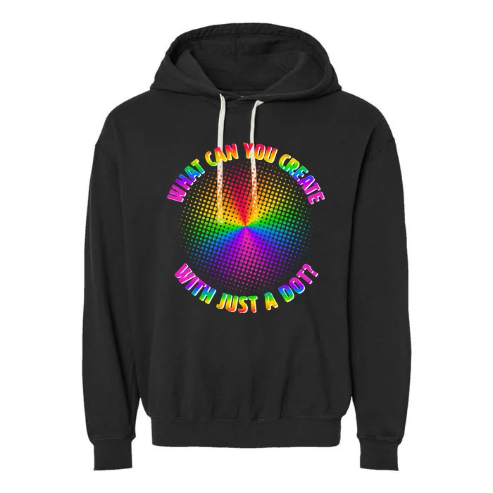 Colorful What Can You Create With Just A Dot Garment-Dyed Fleece Hoodie