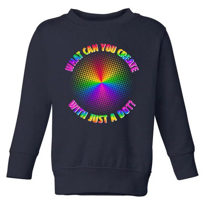 Colorful What Can You Create With Just A Dot Toddler Sweatshirt