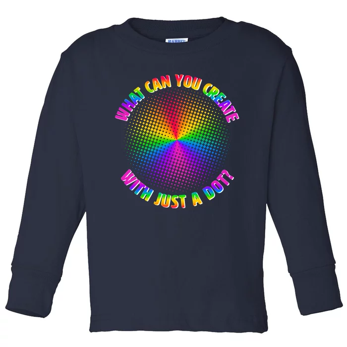 Colorful What Can You Create With Just A Dot Toddler Long Sleeve Shirt