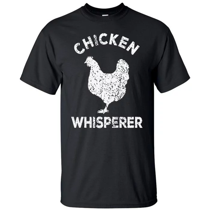 Chicken Whisperer Chicken Lover Funny Chicken Quote Tall T-Shirt