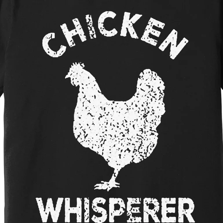 Chicken Whisperer Chicken Lover Funny Chicken Quote Premium T-Shirt