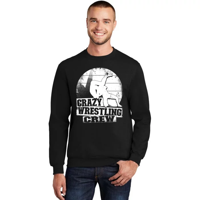 Crazy Wrestling Crew Wrestle Wrestler Tall Sweatshirt