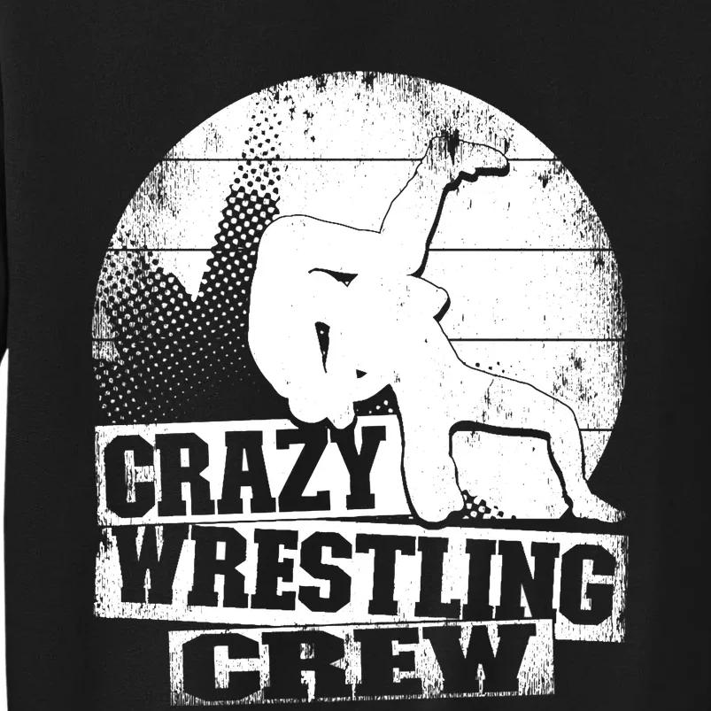 Crazy Wrestling Crew Wrestle Wrestler Tall Sweatshirt