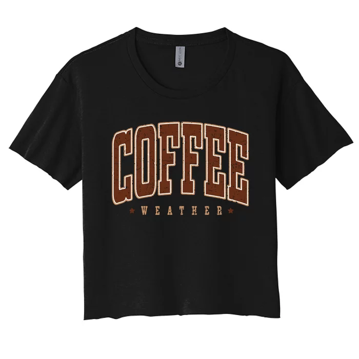 Coffee Weather Coffee Lover Autumn Women's Crop Top Tee