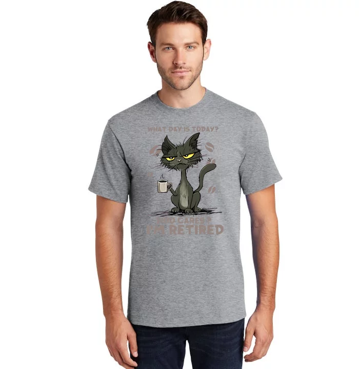 Cat What Day Is Today Who Cares I‘m Retired Tall T-Shirt