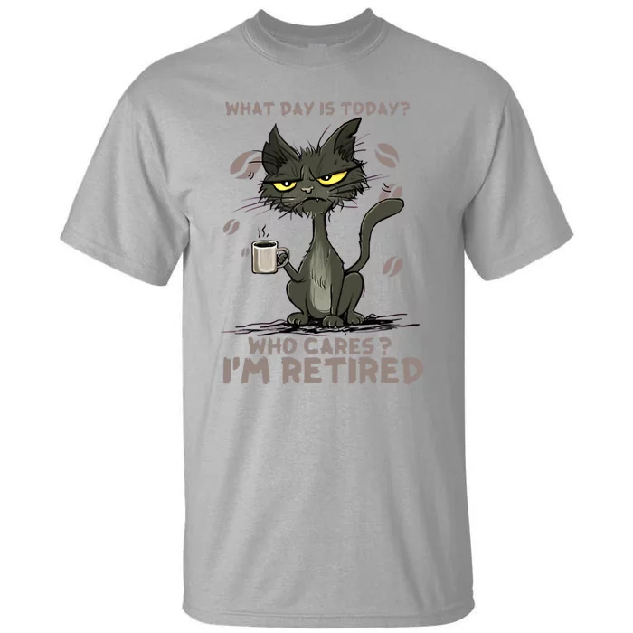 Cat What Day Is Today Who Cares I‘m Retired Tall T-Shirt