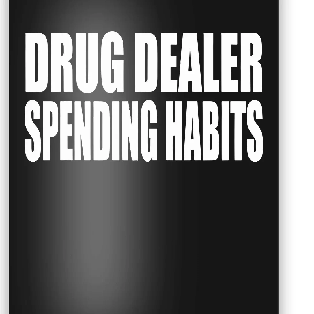 Clubgodzilla Wearing Drug Dealer Spending Habits Poster