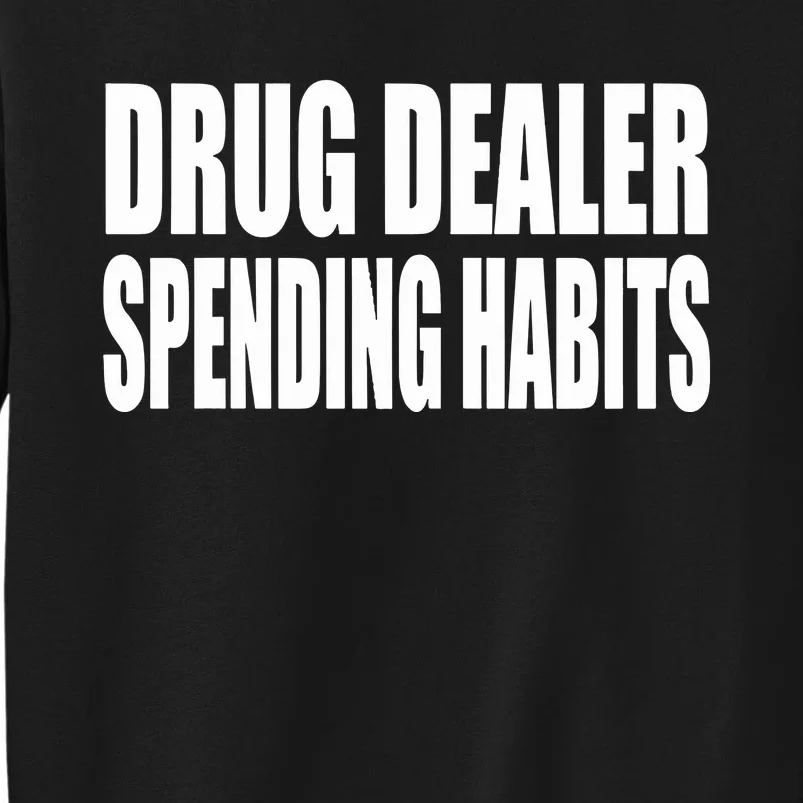 Clubgodzilla Wearing Drug Dealer Spending Habits Tall Sweatshirt