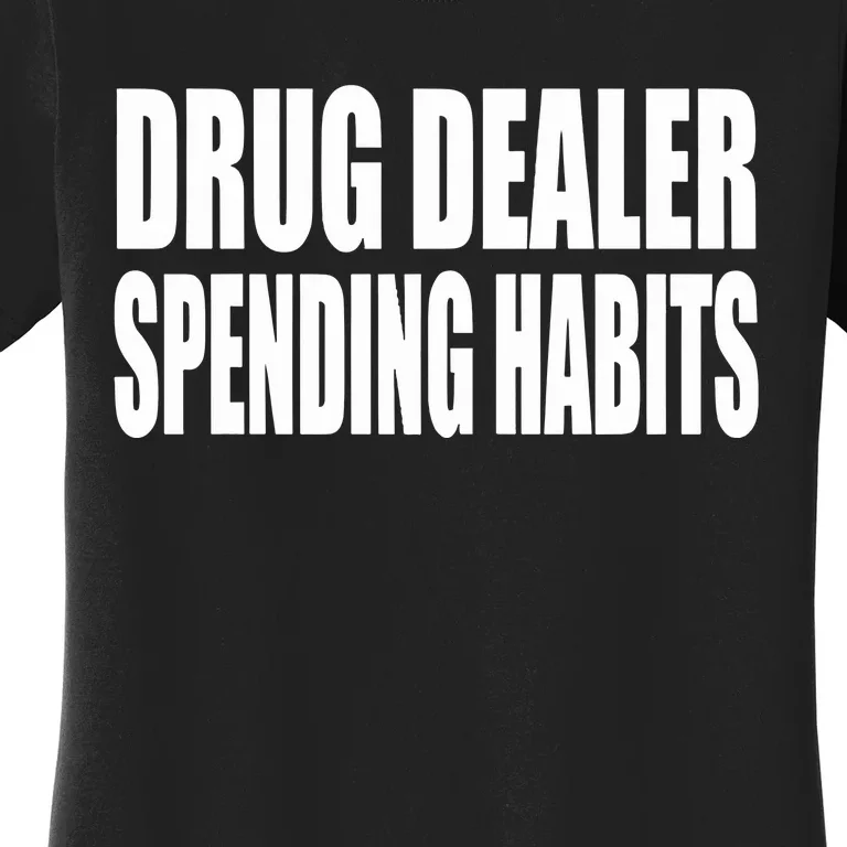 Clubgodzilla Wearing Drug Dealer Spending Habits Women's T-Shirt