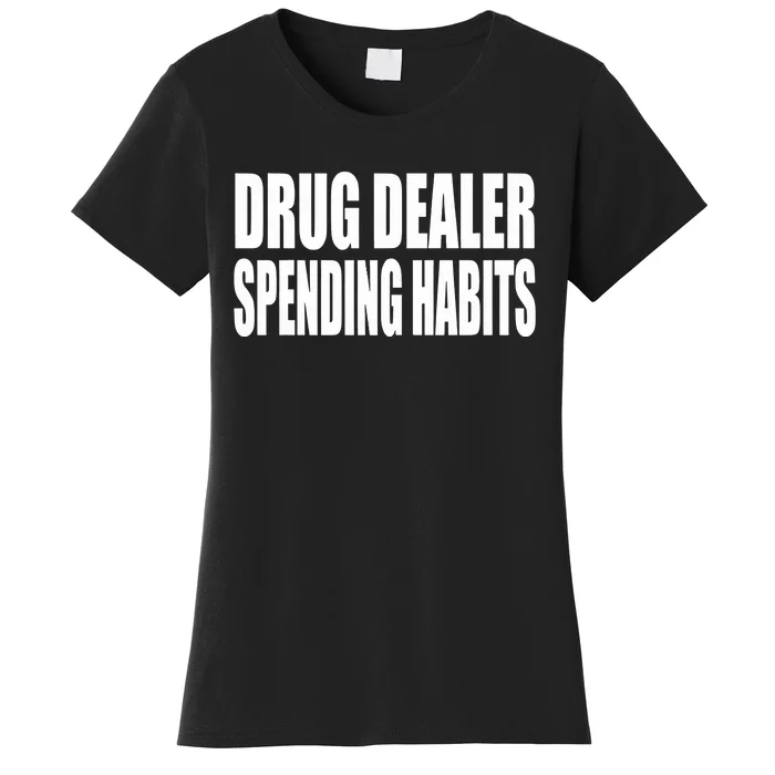 Clubgodzilla Wearing Drug Dealer Spending Habits Women's T-Shirt