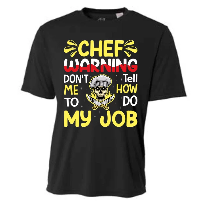 Chef Warning Dont Tell Me How To Do My Job Cool Gift Cooling Performance Crew T-Shirt