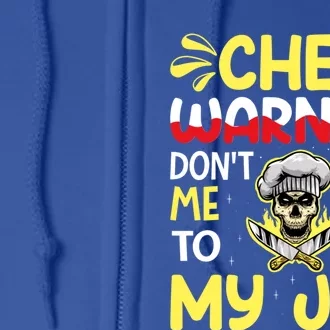 Chef Warning Dont Tell Me How To Do My Job Cool Gift Full Zip Hoodie