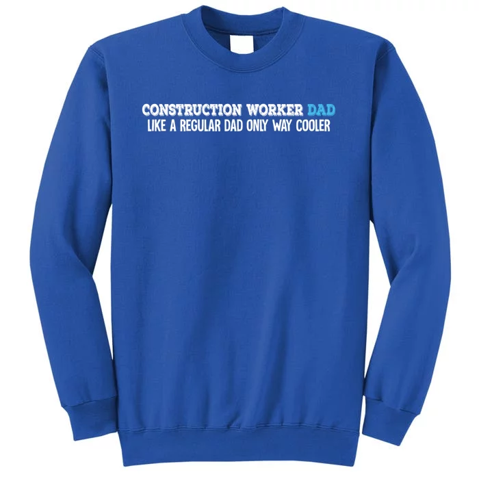 Construction Worker Dad Funny Gift Tall Sweatshirt