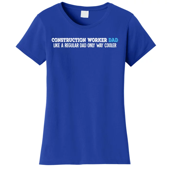 Construction Worker Dad Funny Gift Women's T-Shirt