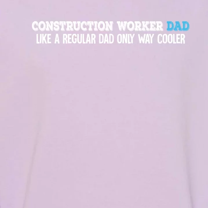 Construction Worker Dad Funny Gift Garment-Dyed Sweatshirt