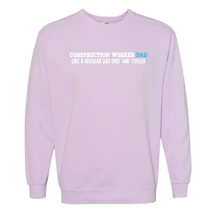 Construction Worker Dad Funny Gift Garment-Dyed Sweatshirt