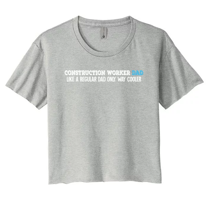 Construction Worker Dad Funny Gift Women's Crop Top Tee