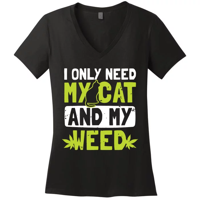 Cat Weed Design Only Need My Cat And Weed Gift Women's V-Neck T-Shirt