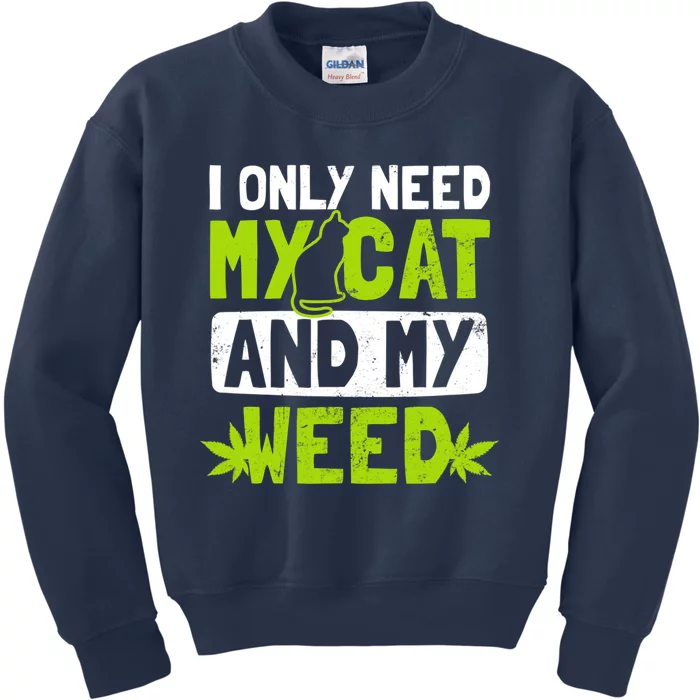 Cat Weed Design Only Need My Cat And Weed Gift Kids Sweatshirt