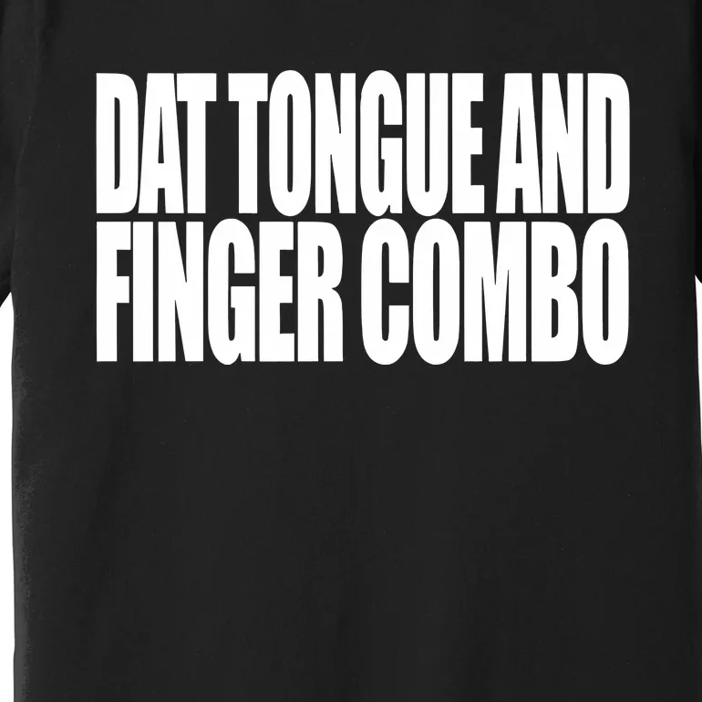 Clubgodzilla Wearing Dat Tongue And Finger Combo Premium T-Shirt