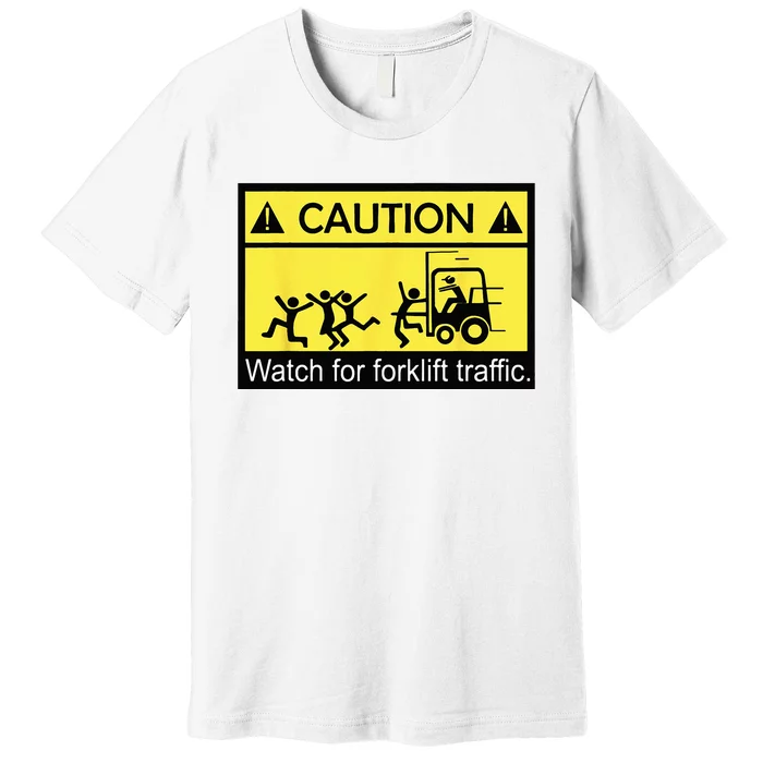 Caution Watch For Forklift Traffic Funny Fork Lift Driver Premium T-Shirt