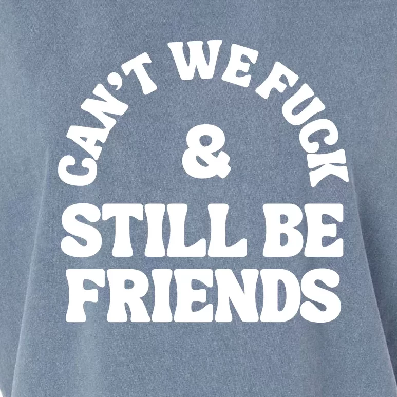 Can’T We Fuck And Still Be Friends Garment-Dyed Women's Muscle Tee