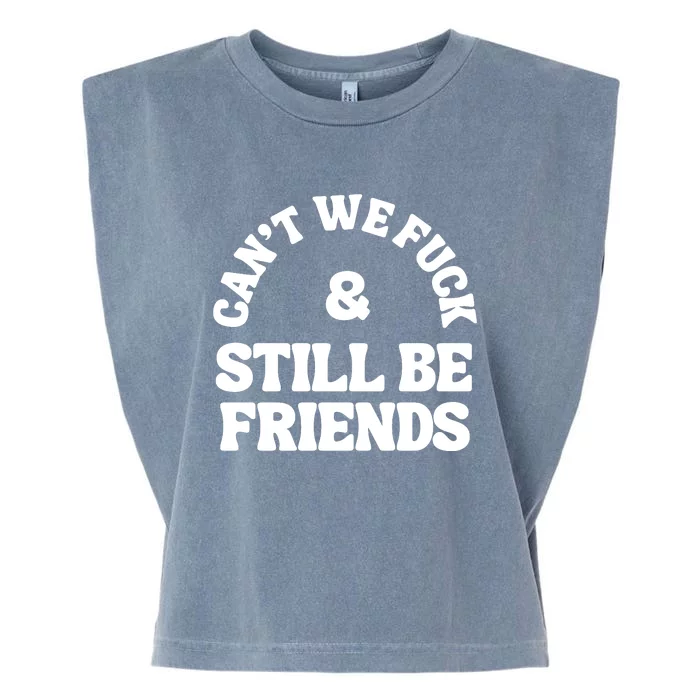 Can’T We Fuck And Still Be Friends Garment-Dyed Women's Muscle Tee