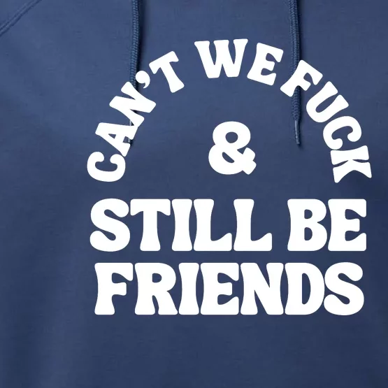 Can’T We Fuck And Still Be Friends Performance Fleece Hoodie