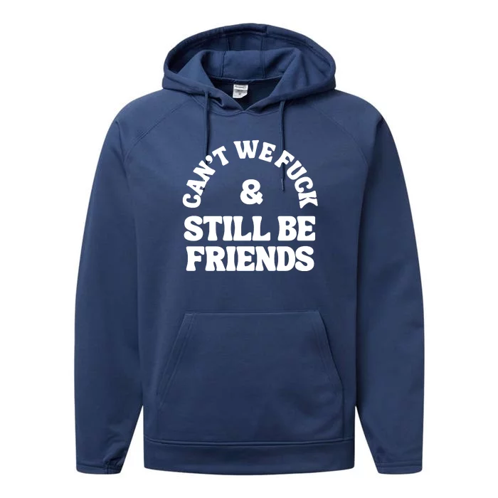 Can’T We Fuck And Still Be Friends Performance Fleece Hoodie