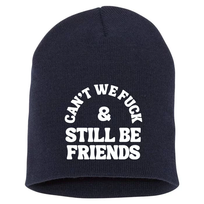 Can’T We Fuck And Still Be Friends Short Acrylic Beanie