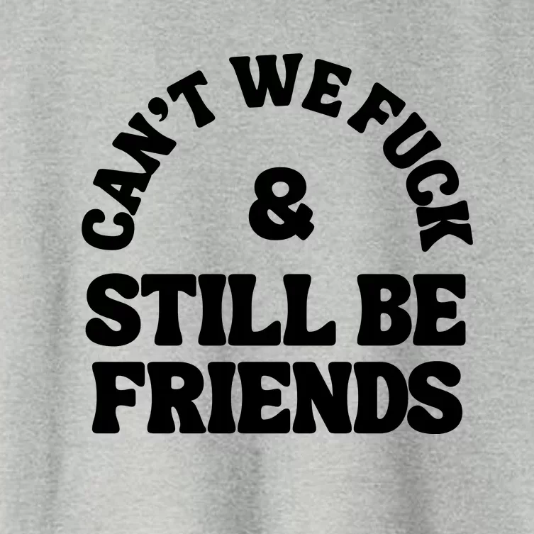 Can’T We Fuck And Still Be Friends Women's Crop Top Tee