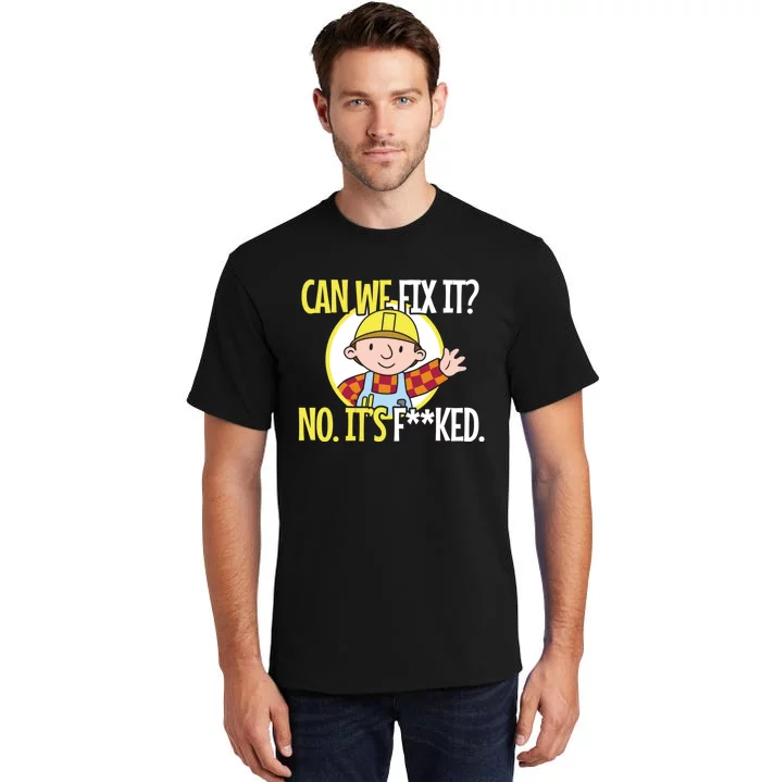 Can We Fix It Funny Repair Man Funny Design For Traders Tall T-Shirt