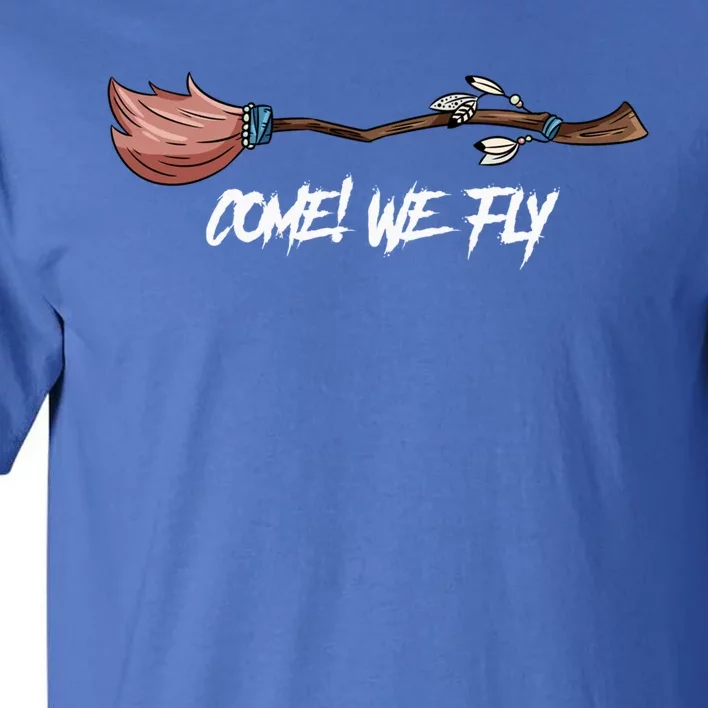 Come We Fly Awesome And Lovely Witch Broom Halloween Gift Tall T-Shirt