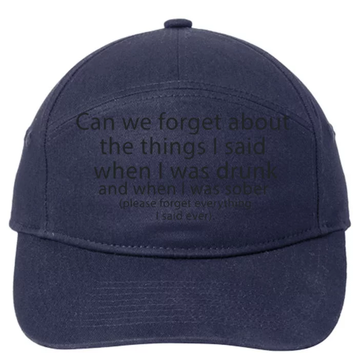 Can We Forget The Things I Said When I Was Drunk And When I Was Sober 7-Panel Snapback Hat