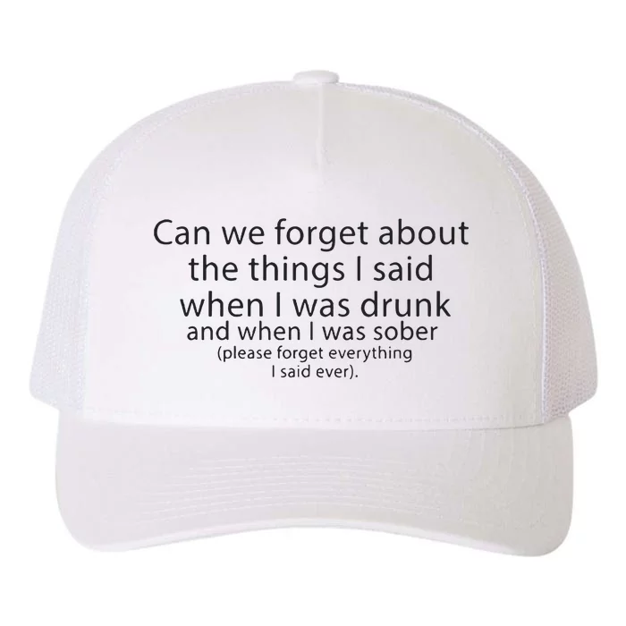 Can We Forget The Things I Said When I Was Drunk And When I Was Sober Yupoong Adult 5-Panel Trucker Hat