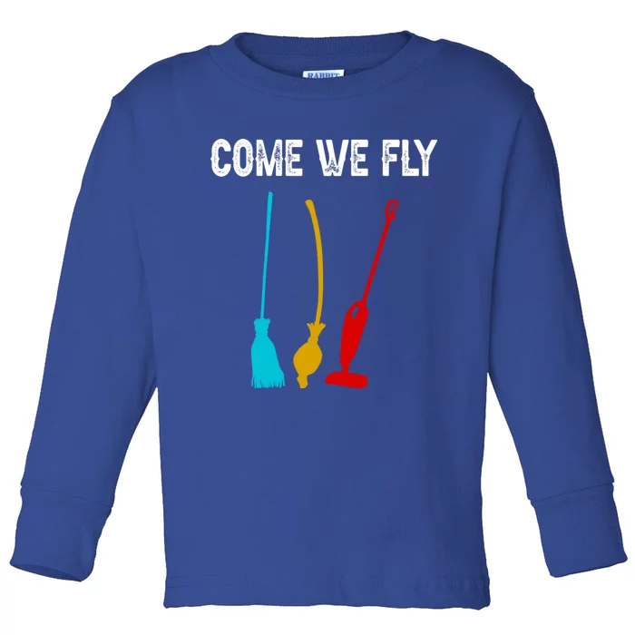 Come We Fly Meaningful Gift Toddler Long Sleeve Shirt