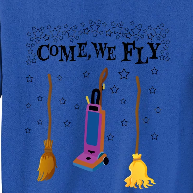 Come We Fly Witch Mop Broom Vacuum Flying Halloween Night Gift Tall Sweatshirt