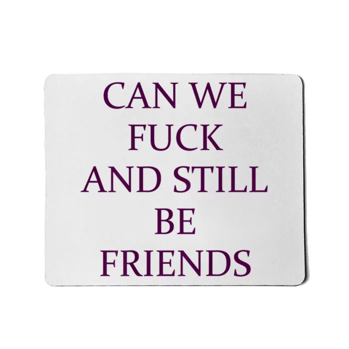 Can We Fuck Still Be Friends Funny Offensive Saying Quote Mousepad