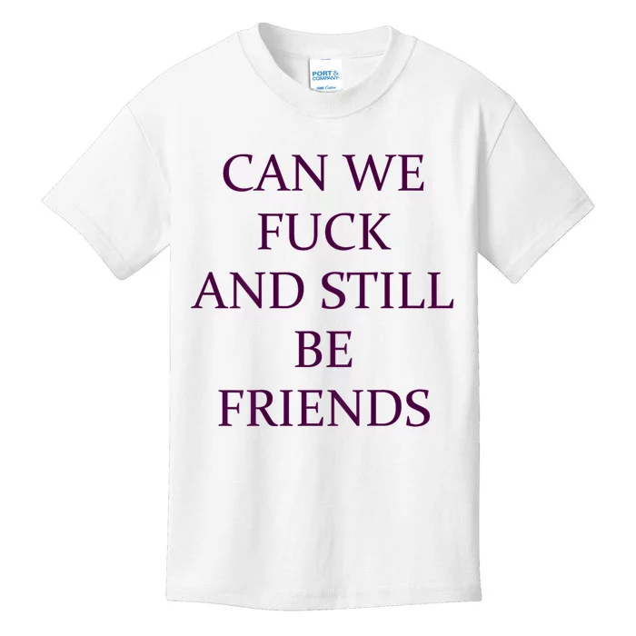 Can We Fuck Still Be Friends Funny Offensive Saying Quote Kids T-Shirt