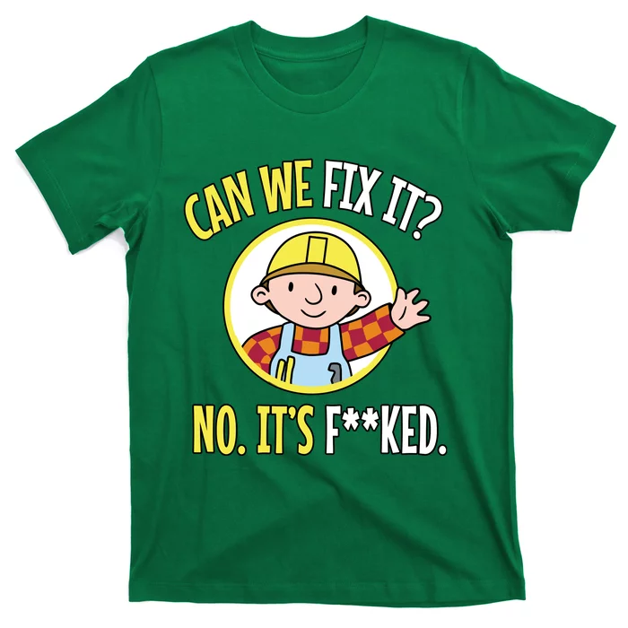 Can We Fix It? No ItS F**Ked Funny Repair Mechanic Tech Support T-Shirt