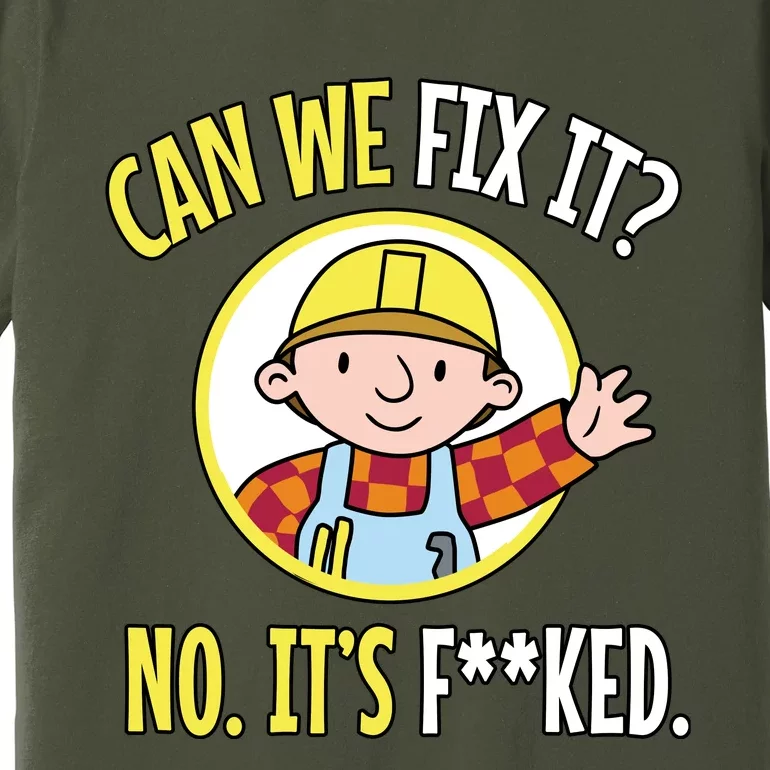 Can We Fix It? No ItS F**Ked Funny Repair Mechanic Tech Support Premium T-Shirt