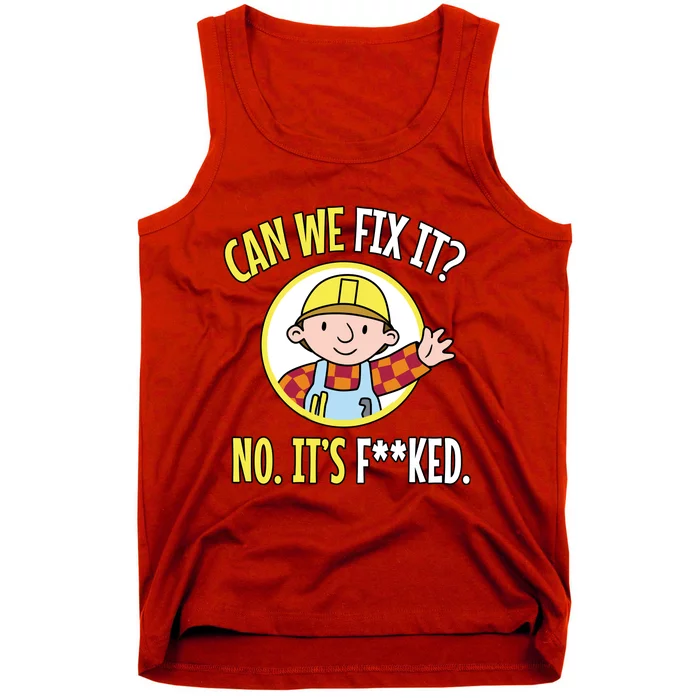 Can We Fix It? No ItS F**Ked Funny Repair Mechanic Tech Support Tank Top