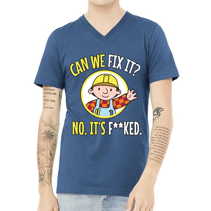 Can We Fix It? No ItS F**Ked Funny Repair Mechanic Tech Support V-Neck T-Shirt