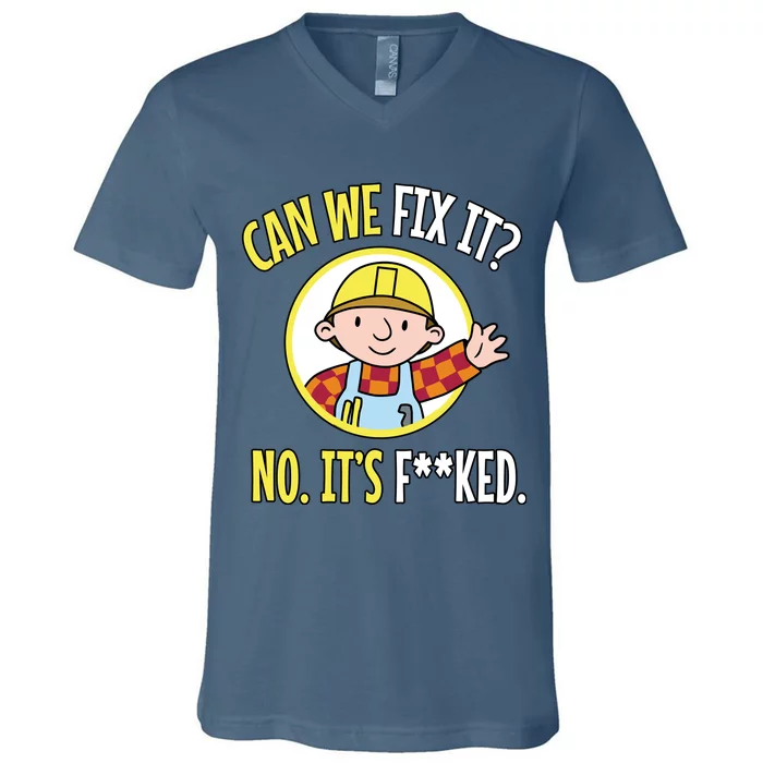 Can We Fix It? No ItS F**Ked Funny Repair Mechanic Tech Support V-Neck T-Shirt