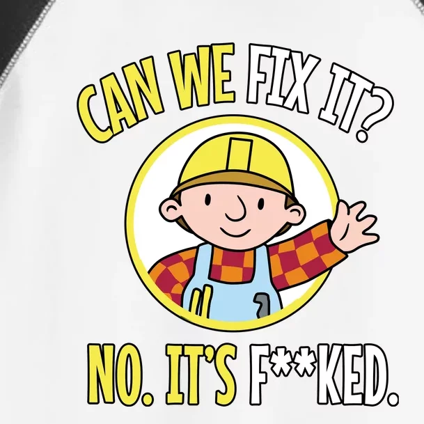 Can We Fix It? No ItS F**Ked Funny Repair Mechanic Tech Support Toddler Fine Jersey T-Shirt