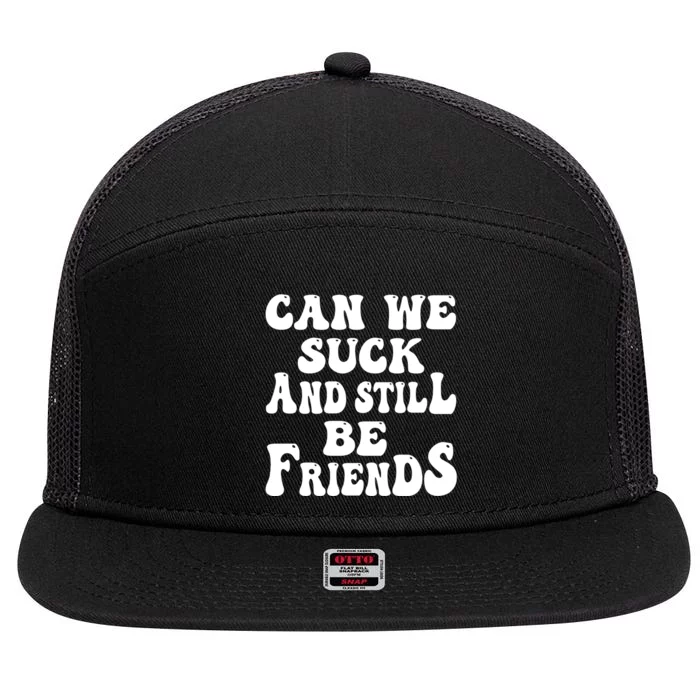 Can We Fuck Still Be Friends Funny Offensive Saying Quote 7 Panel Mesh Trucker Snapback Hat