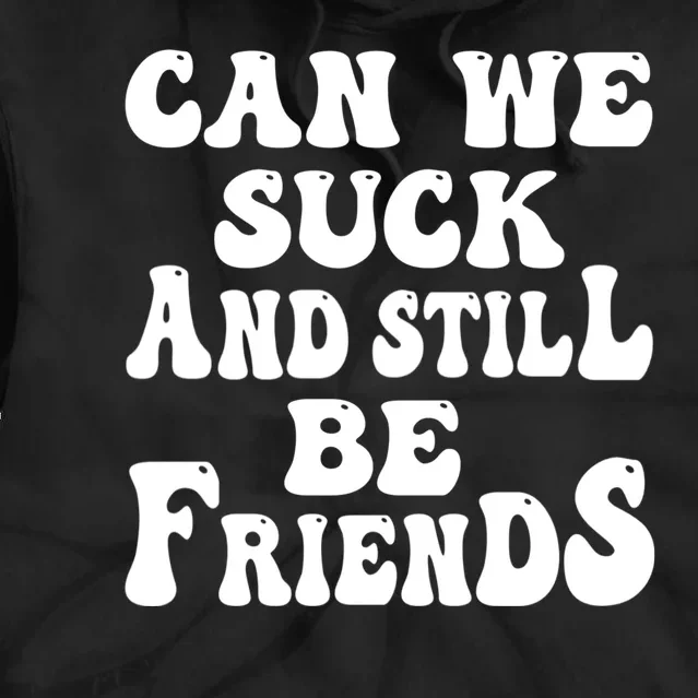 Can We Fuck Still Be Friends Funny Offensive Saying Quote Tie Dye Hoodie